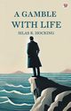 A Gamble With Life, Hocking Silas K.
