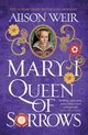 Mary I: Queen of Sorrows, Weir Alison