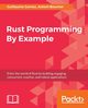 Rust Programming By Example, Gomez Guillaume