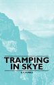 Tramping in Skye, Humble B. H.