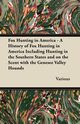 Fox Hunting in America - A History of Fox Hunting in America Including Hunting in the Southern States and on the Scent with the Genesee Valley Hounds, Various