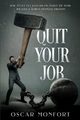 Quit Your Job, Monfort Oscar