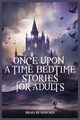 Once Upon a Time-Bedtime Stories For Adults, Rushford Brad
