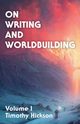 On Writing and Worldbuilding, Hickson Timothy