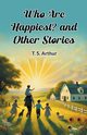 Who Are Happiest? and Other Stories, Arthur T. S.