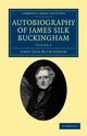 Autobiography of James Silk Buckingham, Buckingham James Silk