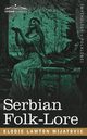 Serbian Folk-Lore, Mijatovic Elodie Lawton