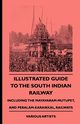 Illustrated Guide to the South Indian Railway, Including the Mayavaram-Mutupet, and Peralam-Karaikkal, Railways, Various