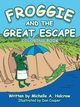 Froggie and the Great Escape, Halcrow Michelle A.