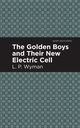 The Golden Boys and Their New Electric Cell, Wyman L. P.