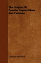 The Origins of Popular Superstitions and Customs, Knowlson T. Sharper