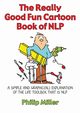 The Really Good Fun Cartoon Book of NLP, Miller Philip