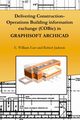 Delivering Construction-Operations Building information exchange (COBie) in GRAPHISOFT ARCHICAD, East E William