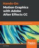 Hands-On Motion Graphics with Adobe After Effects CC, Dodds David