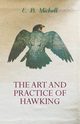 The Art and Practice of Hawking, Michell E. B.