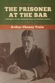 The Prisoner at the Bar, Train Arthur Cheney