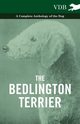 The Bedlington Terrier - A Complete Anthology of the Dog -, Various