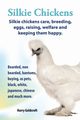 . Silkie Chickens. Silkie Chickens Care, Breeding, Eggs, Raising, Welfare and Keeping Them Happy, Bearded, Non Bearded, Bantoms, Buying, as Pets, Blac, Goldcroft Harry