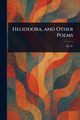 Heliodora, and Other Poems, D. H.