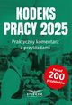 Kodeks Pracy 2025.Praktyczny komentarz z przykadami, 