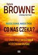 Nasza Ziemia, nasze ycie. Co nas czeka?, Browne Sylvia, Harrison Lindsay