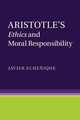 Aristotle's Ethics and Moral Responsibility, Eche?ique Javier