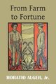 From Farm to Fortune, Alger Horatio Jr.