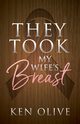 They Took My Wife's Breast, Olive Ken