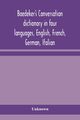 Baedeker's Conversation dictionary in four languages, English, French, German, Italian, Unknown