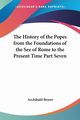 The History of the Popes from the Foundations of the See of Rome to the Present Time Part Seven, Bower Archibald