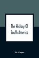 The History Of South America, Cooper Mr.