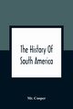 The History Of South America, Cooper Mr.