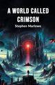 A World Called Crimson, Marlowe Stephen
