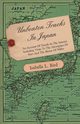 Unbeaten Tracks in Japan - An Account of Travels in the Interior Including Visits to the Aborigines of Yezo and the Shrine of Nikko, Bird Isabella Lucy