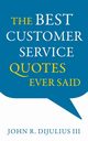 The Best Customer Service Quotes Ever Said, DiJulius III John R.