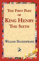 The First Part of King Henry the Sixth, Shakespeare William