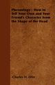 Phrenology - How to Tell Your Own and Your Friend's Character from the Shape of the Head, Olin Charles H.