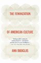The Feminization of American Culture, Douglas Ann