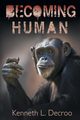 Becoming Human, Decroo Kenneth Louis
