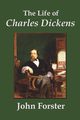 The Life of Charles Dickens, Forster John
