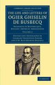 The Life and Letters of Ogier Ghiselin de Busbecq, Busbecq Ogier Ghislain de