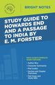 Study Guide to Howards End and A Passage to India by E.M. Forster, Intelligent Education