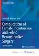 Complications of Female Incontinence and Pelvic Reconstructive Surgery, 