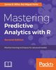 Mastering Predictive Analytics with R, Second Edition, Miller James D.