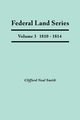 Federal Land Series. a Calendar of Archival Materials on the Land Patents Issued by the United States Government, with Subject, Tract, and Name Indexe, Smith Clifford Neal