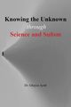 Knowing the unknown, Ayub Dr Ghayur
