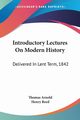 Introductory Lectures On Modern History, Arnold Thomas
