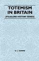 Totemism in Britain (Folklore History Series), Gomme G. L.