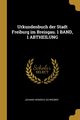 Urkundenbuch der Stadt Freiburg im Breisgau. 1 BAND, 1 ABTHEILUNG, Schreiber Johann Heinrich