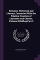 Remains, Historical and Literary, Connected With the Palatine Counties of Lancaster and Chester, Volume 85,&Nbsp;Part 2, Chetham Society